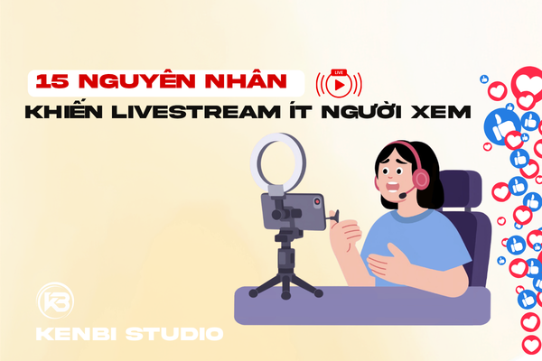 15 nguyên nhân khiến livestream ít người xem