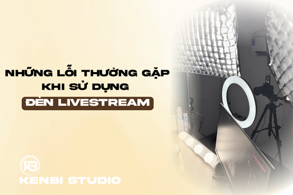 Những lỗi thường gặp khi sử dụng đèn livestream
